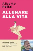 Allenare alla vita - Alberto Pellai