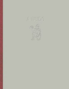 Copertina di 'A nudo. Catalogo della mostra (Firenze, luglio-ottobre 2018). Ediz. illustrata'