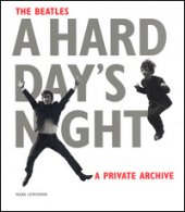 The Beatles. A hard day's night. A private archive. Ediz. illustrata - Lewisohn Mark