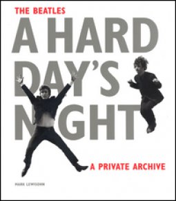 Copertina di 'The Beatles. A hard day's night. A private archive. Ediz. illustrata'