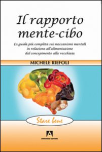 Copertina di 'Il rapporto mente-cibo. La guida più completa sui meccanismi mentali in relazione all'alimentazione dal concepimento alla vecchiaia'