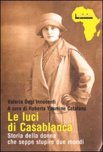 Copertina di 'Le luci di Casablanca. Storia della donna che seppe stupire due mondi'