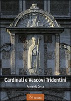Cardinali e vescovi tridentini - Armando Costa