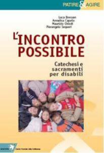Copertina di 'L' incontro possibile. Catechismo e sacramenti per disabili'