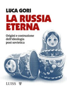 Copertina di 'La Russia eterna. Origini e costruzione dell'ideologia post sovietica'