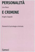 Personalità e crimine. Elementi di psicologia criminale - Rossi Lino,  Zappalà Angelo