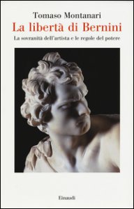 Copertina di 'La libertà di Bernini. La sovranità dell'artista e le regole del potere'