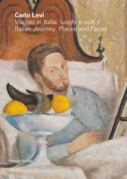 Carlo Levi. Viaggio in Italia: luoghi e volti-Italian journey: places and faces. Ediz. illustrata