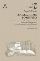Il catechismo positivista. Sommaria esposizione della religione universale in undici dialoghi sistematici tra una donna e un prete dell'umanit - Comte Auguste