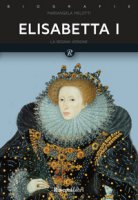 Elisabetta I. Regina d'Inghilterra - Melotti Mariangela