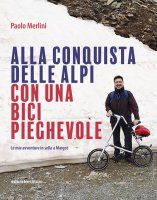 Alla conquista delle Alpi con una bici pieghevole - Paolo Merlini
