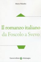 Il romanzo italiano da Foscolo a Svevo - Palumbo Matteo