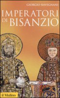Imperatori di Bisanzio - Ravegnani Giorgio