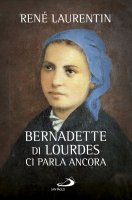 Bernadette di Lourdes ci parla ancora - René Laurentin