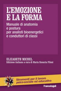 Copertina di 'L' emozione e la forma. Manuale di anatomia e postura per analisti bioenergetici e conduttori di classi'