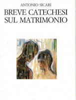 Breve catechesi sul matrimonio - Sicari Antonio