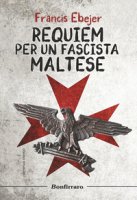 Requiem per un fascista maltese - Ebejer Francis