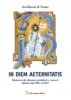 In diem aeternistatis. Memoria dei diaconi, presbiteri e vescovi defunti dal 1901 al 2015 - Armando Costa