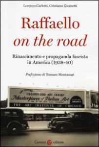 Copertina di 'Raffaello on the road. Rinascimento e propaganda fascista in America (1938-40)'