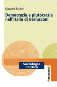 Copertina di 'Democrazia e plutocrazia nell'Italia di Berlusconi'