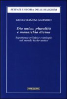 Dio unico, pluralità e monarchia divina - Giulia Sfameni Gasparro