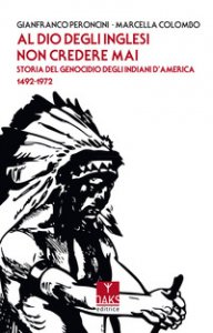 Copertina di 'Al Dio degli inglesi non credere mai. Storia del genocidio degl'Indiani d'America 1492-1972'