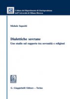 Dialettiche sovrane. Uno studio sul rapporto tra sovranità e religioni - Saporiti Michele