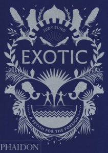 Copertina di 'Exotic. A fetish for the foreign. Ediz. illustrata'