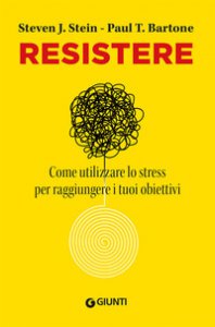 Copertina di 'Resistere. Come utilizzare lo stress per raggiungere gli obiettivi della vita'