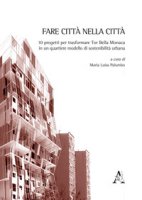 Fare citt nella citt. 10 progetti per trasformare Tor Bella Monaca in un quartiere modello di sostenibilit urbana. Ediz. illustrata