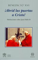 Abrid las puertas a Cristos!. Meditaciones sobra Juan Pablo II - Benedetto XVI (Joseph Ratzinger)