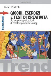 Copertina di 'Giochi, esercizi e test di creativit. Strategie e applicazioni di creative problem solving'