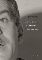 Dai Gettoni al Menabò. Lettere 1956-1965 - Vittorini Elio