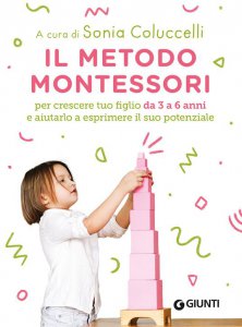 Copertina di 'Il metodo Montessori per crescere tuo figlio da 3 a 6 anni e aiutarlo a esprimere il suo potenziale'