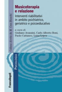Copertina di 'Musicoterapia e relazione. Interventi riabilitativi in ambito psichiatrico-geriatrico e psicoeducativo'