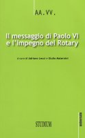 Il messaggio di Paolo VI e l'impegno del Rotary - Aa. Vv.
