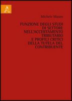 Funzione degli studi di settore nell'accertamento tributario e profili critici della tutela del contribuente - Mauro Michele