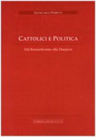Cattolici e Politica. Dal Romanticismo alla Diaspora - Giancarlo Ferretti