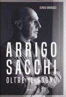 Arrigo Sacchi. Oltre il sogno - Barducci Sergio