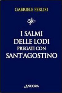 Copertina di 'I Salmi delle Lodi pregati con sant'Agostino'