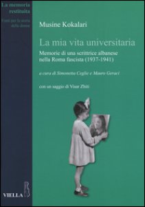 Copertina di 'La mia vita universitaria. Memorie di una scrittrice albanese nella Roma fascista (1937-1941)'