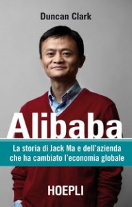 Copertina di 'Alibaba. La storia di Jack Ma e dell'azienda che ha cambiato l'economia globale'