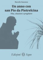 Un anno con san Pio da Pietralcina - Marcello Stanzione