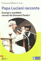 Papa Luciani racconta. Esempi e aneddoti narrati da Giovanni Paolo I