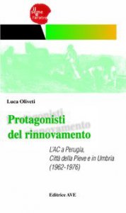 Copertina di 'Protagonisti del rinnovamento. L'AC a Perugia, Città della Pieve e in Umbria (1962-1976)'