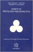 Scritti di psicologia psicoanalitica - Hartmann Heinz,  Kris Ernst,  Loewenstein Rudolph M.