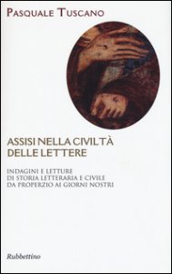 Copertina di 'Assisi nelle civilt delle lettere. Indagini e letture di storia letteraria e civile da Properzio ai giorni nostri'
