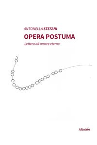 Copertina di 'Opera postuma. Lettera all'amore eterno'