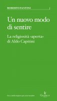 Nuovo modo di sentire. La religiosità «aperta» di Aldo Capitini. (Un) - Roberto Fantini