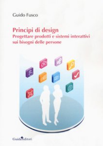 Copertina di 'Principi di design. Progettare prodotti e sistemi interattivi sui bisogni delle persone'